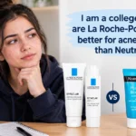 i am a college student. are la roche-posay products better for acne-prone skin than neutrogena?