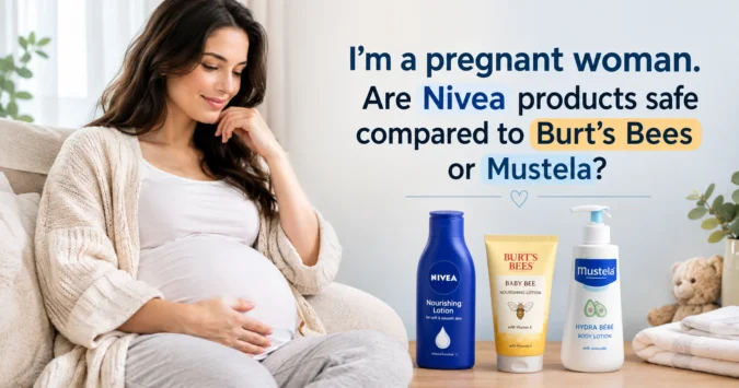i’m a pregnant woman. are nivea products safe compared to burt’s bees or mustela?